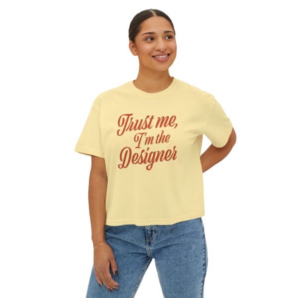 The "Trust Me, I’m the Designer" Women's Boxy Tee