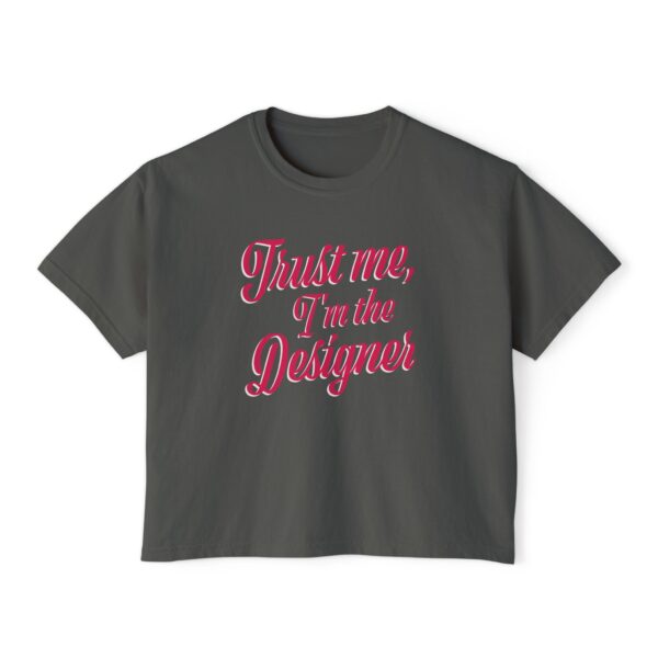 The "Trust Me, I’m the Designer" Women's Boxy Tee - Image 5