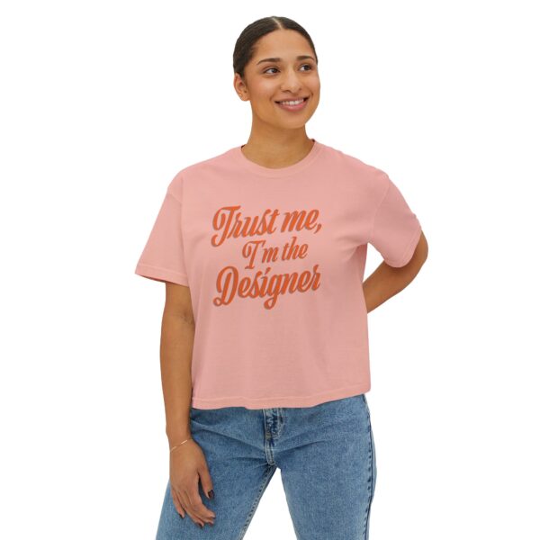 The "Trust Me, I’m the Designer" Women's Boxy Tee - Image 4