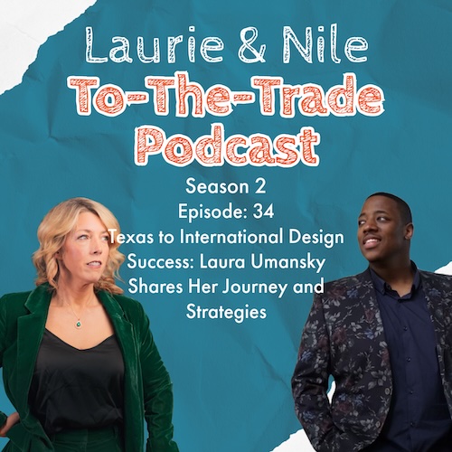 To-The-Trade S2E34 Texas to International Design Success: Laura Umansky Shares Her Journey and Strategies