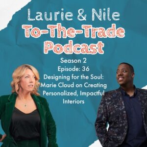 To-The-Trade S2E36 Designing for the Soul: Marie Cloud on Creating Personalized, Impactful Interiors